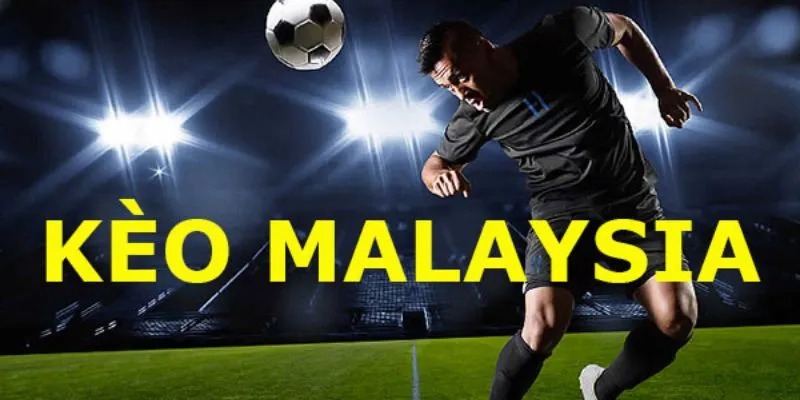 Giải nghĩa kèo Malaysia là gì?