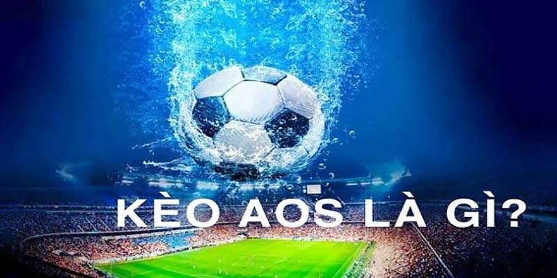 Giải nghĩa kèo tỷ số AOS là gì?