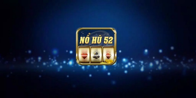 Nổ Hũ 52 - Chơi Slot Game Trúng Jackpot Đổi Đời Nhanh Chóng