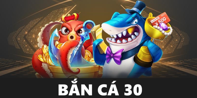 Bắn Cá 30 - Trải Nghiệm Đỉnh Cao, Nhận Thưởng Hấp Dẫn