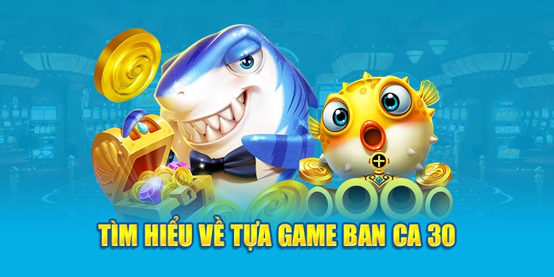 Tìm hiểu về bắn cá 30