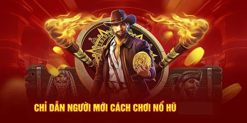 Khám phá cách chơi nổ hũ chi tiết nhất