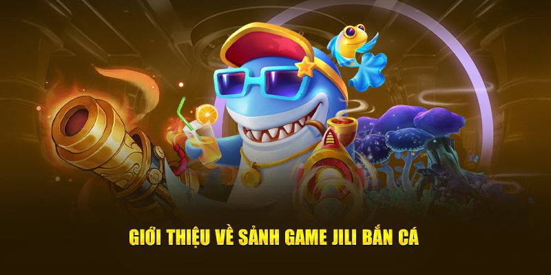 Bắn Cá Jili - Sân Chơi Đẳng Cấp Cho Ngư Thủ Tại 123Win