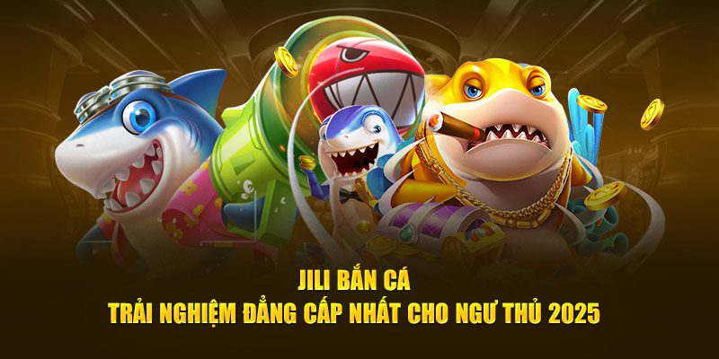 Những điểm nổi bật chỉ có tại bắn cá jili
