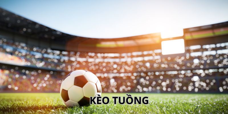 Cách nhận diện kèo tuồng chuẩn nhất