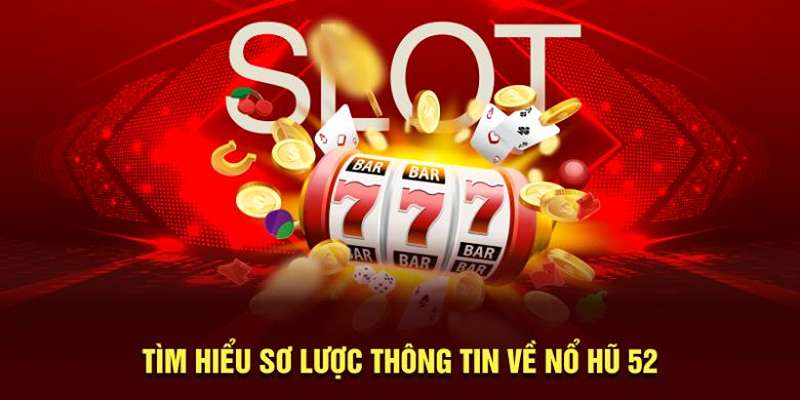Đôi nét về nổ hũ 52
