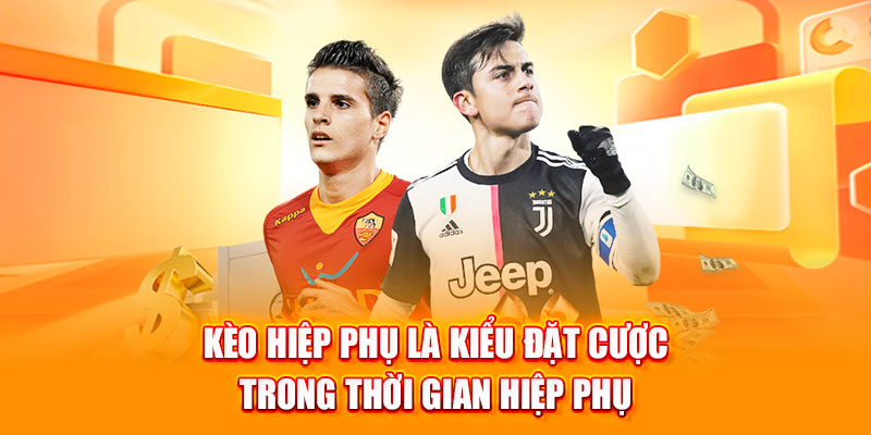 Giới thiệu tổng quan về hình thức kèo hiệp phụ