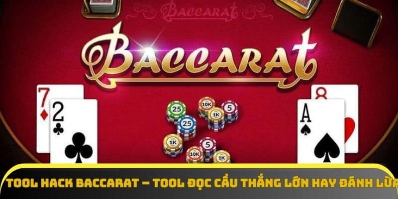 Top 3 tool hack Baccarat được sử dụng phổ biến năm 2025