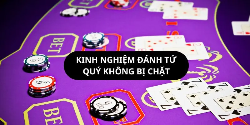 Mẹo đánh bài để không bị người khác chặn tứ quý