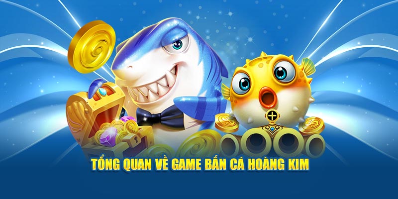 Khái quát về bắn cá hoàng kim