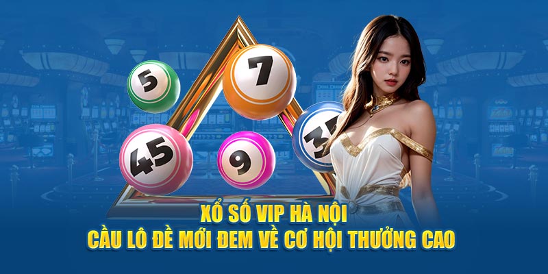 Xổ Số Hà Nội VIP - Hình Thức Giải Trí Đặc Biệt, Thưởng Lớn