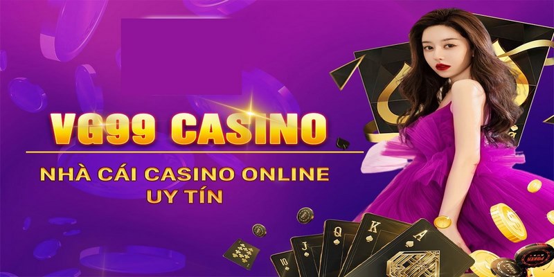 Casino Online Lớn chất lượng thì không thể nào bỏ qua được cái tên VG99