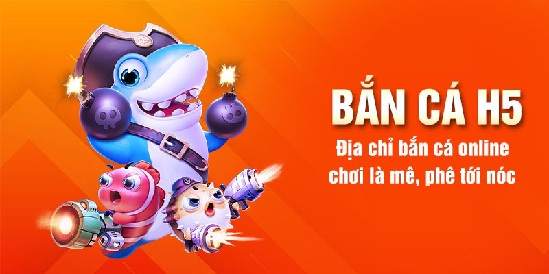 Thông tin chi tiết về bắn cá đổi thưởng H5