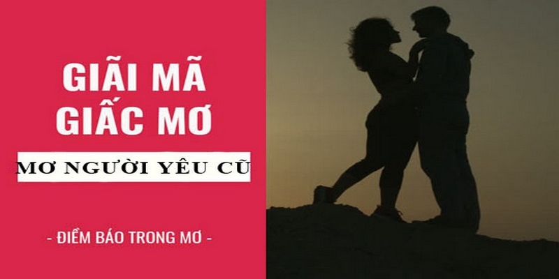 Giải mã giấc mơ thấy người yêu cũ và con số may mắn