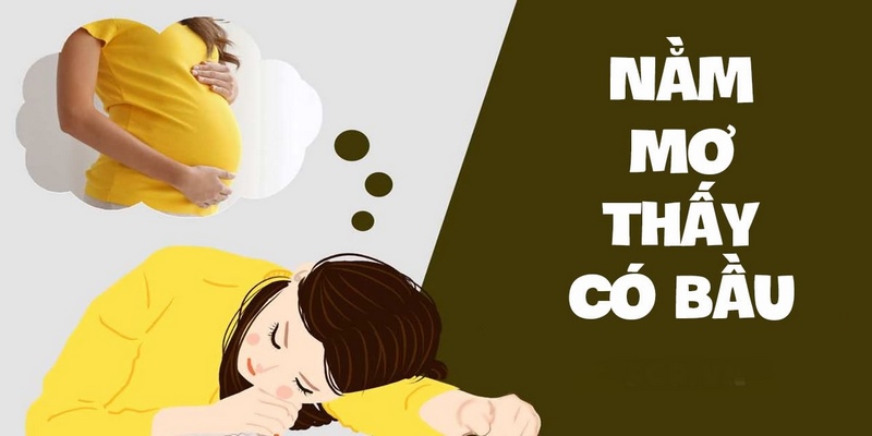 Nằm mơ thấy có bầu và các điềm báo phúc lộc ứng nghiệm