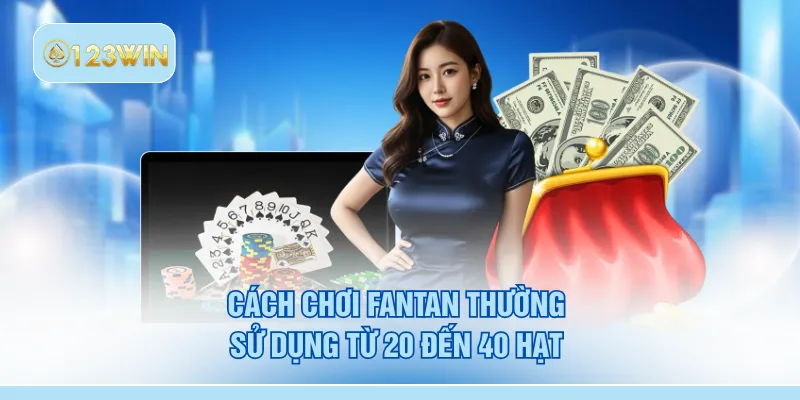 Cách chơi Fantan thường sử dụng từ 20 đến 40 hạt 