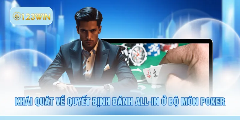 Khái quát về quyết định đánh all-in ở bộ môn poker