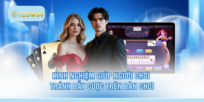 Kinh nghiệm giúp người chơi tránh bẫy cược trên bàn chơi