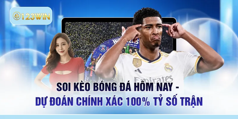 Soi Kèo Bóng Đá Hôm Nay - Dự Đoán Chính Xác 100% Tỷ Số Trận 