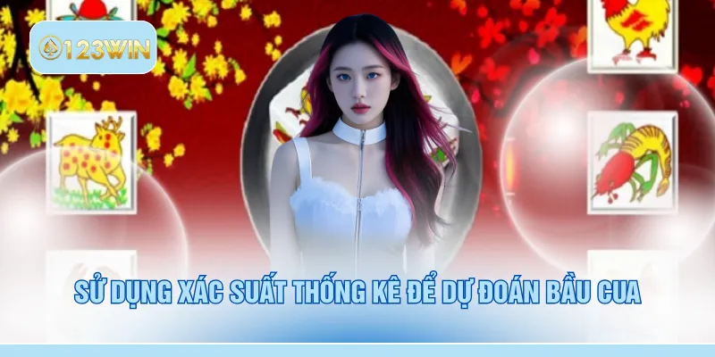 Sử dụng xác suất thống kê để dự đoán bầu cua