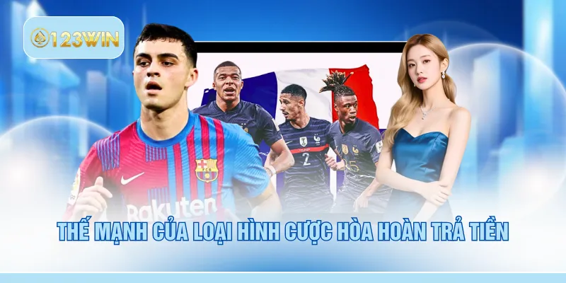 Thế mạnh của loại hình cược hòa hoàn trả tiền