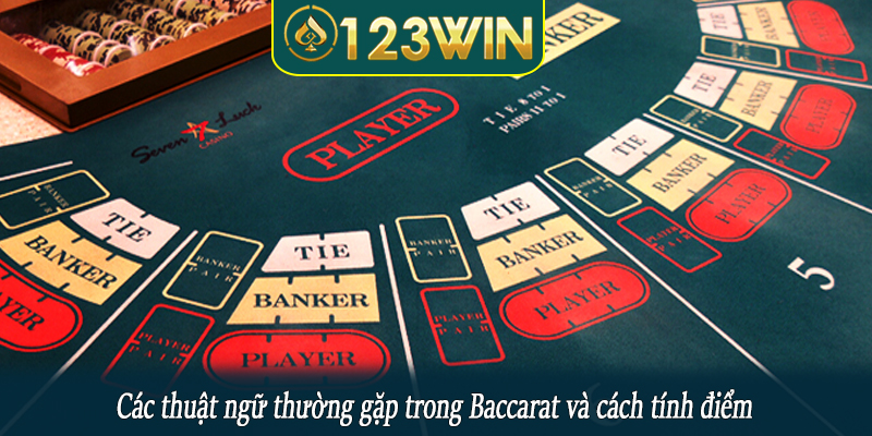 Các thuật ngữ thường gặp trong Baccarat và cách tính điểm