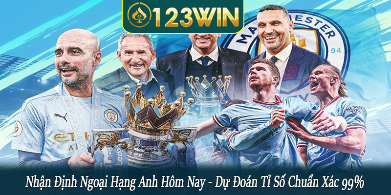 nhận định Ngoại hạng Anh hôm nay