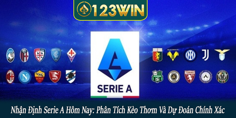 nhận định Serie A hôm nay