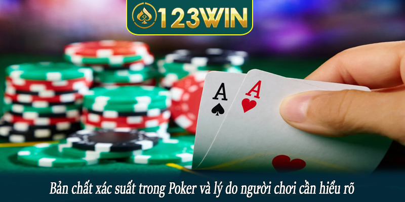 Bản chất xác suất trong Poker và lý do người chơi cần hiểu rõ