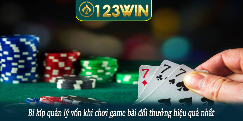 Bí kíp quản lý vốn khi chơi game bài đổi thưởng hiệu quả nhất
