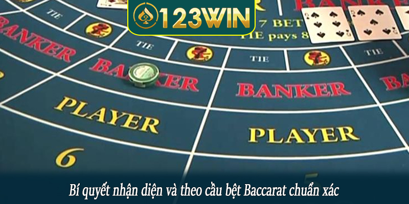 Bí quyết nhận diện và theo cầu bệt Baccarat chuẩn xác