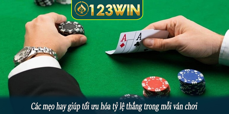 Các mẹo hay giúp tối ưu hóa tỷ lệ thắng trong mỗi ván chơi