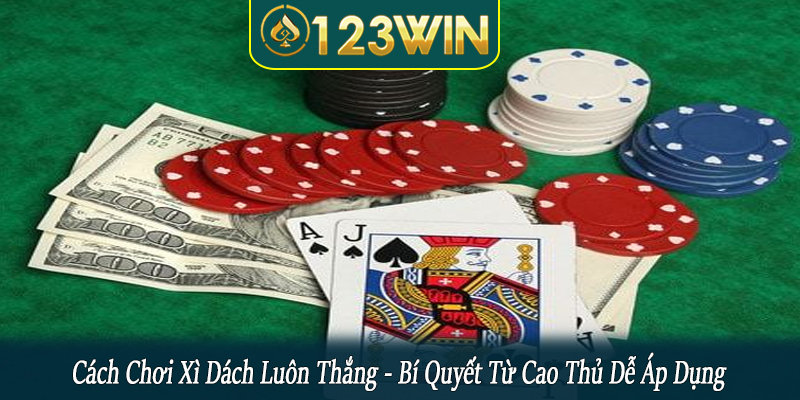 cách chơi xì dách luôn thắng