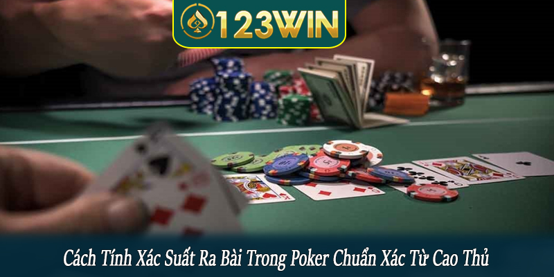 Cách tính xác suất ra bài trong poker