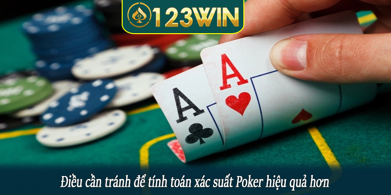 Điều cần tránh để tính toán xác suất Poker hiệu quả hơn