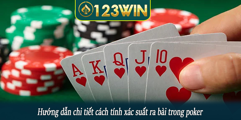 Hướng dẫn chi tiết cách tính xác suất ra bài trong poker