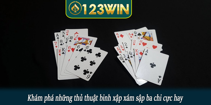 Khám phá những thủ thuật binh xập xám sập ba chi cực hay