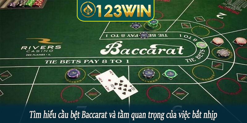 Tìm hiểu cầu bệt Baccarat và tầm quan trọng của việc bắt nhịp