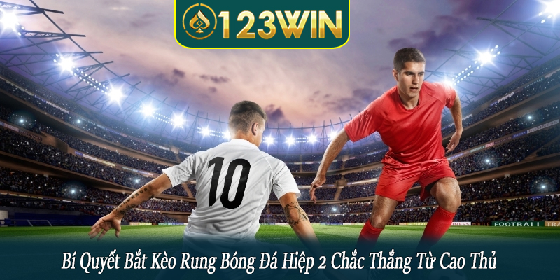 bí quyết bắt kèo rung bóng đá hiệp 2