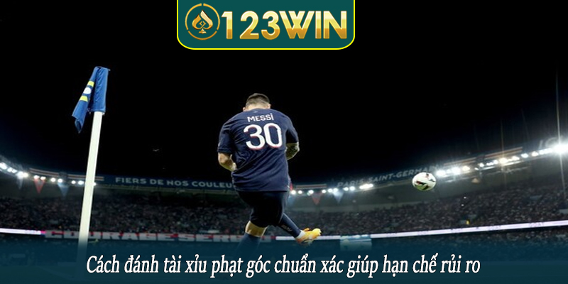 Cách đánh tài xỉu phạt góc chuẩn xác giúp hạn chế rủi ro