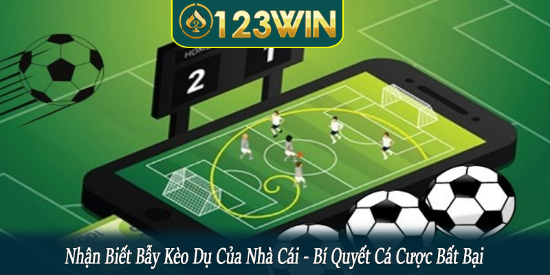 nhận biết bẫy kèo dụ của nhà cái