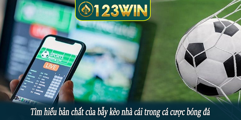 Tìm hiểu bản chất của bẫy kèo nhà cái trong cá cược bóng đá